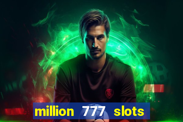 million 777 slots paga mesmo